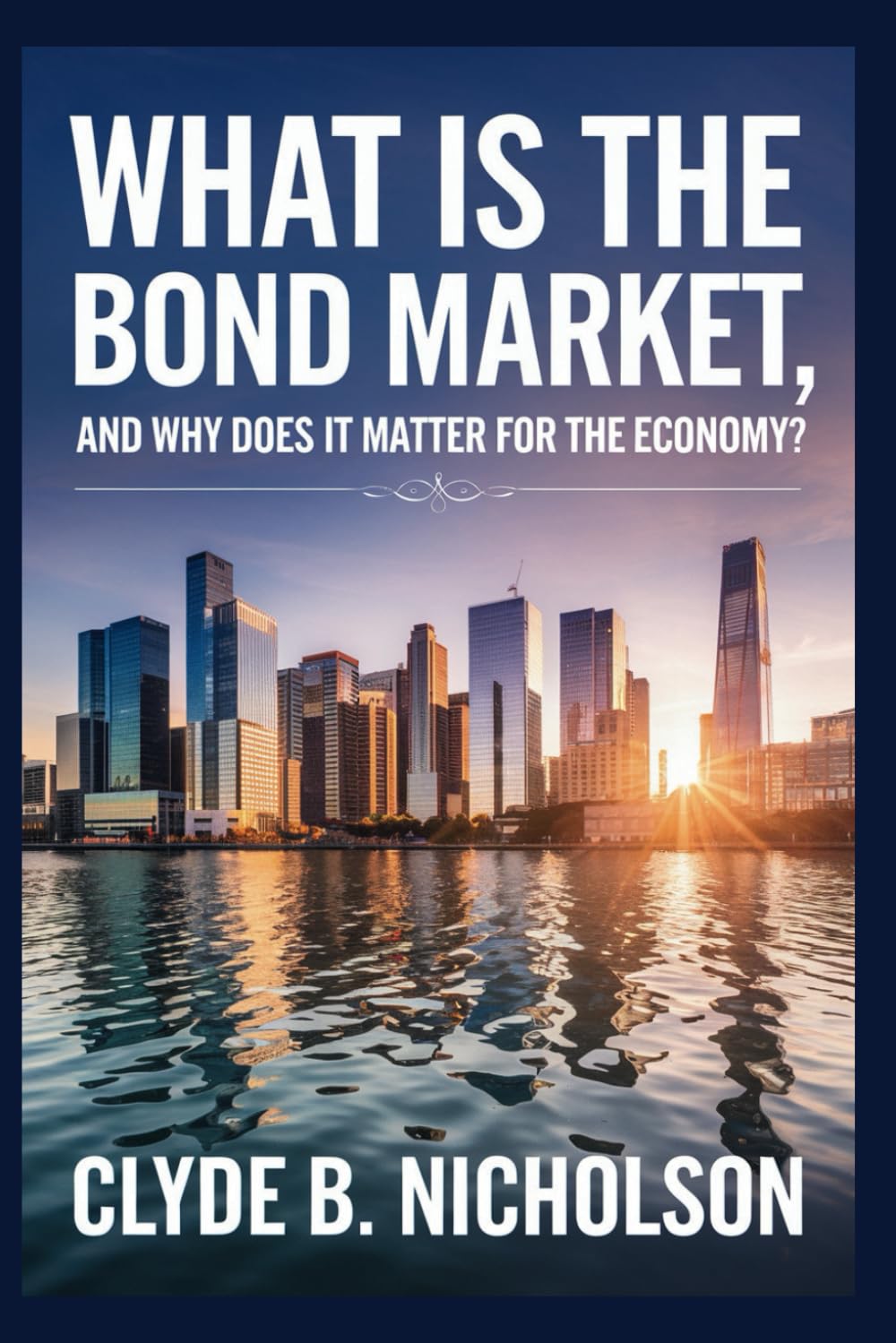 WHAT IS THE BOND MARKET, AND WHY DOES IT MATTER FOR THE ECONOMY?