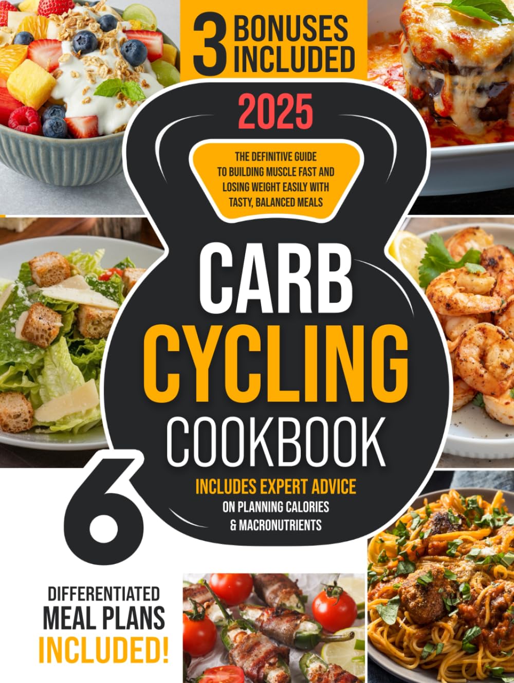 Carb Cycling Cookbook: The Definitive Guide to Building Muscle Fast and Losing Weight Easily with Tasty, Balanced Meals | Includes Expert Advice on Planning Calories & Macronutrients