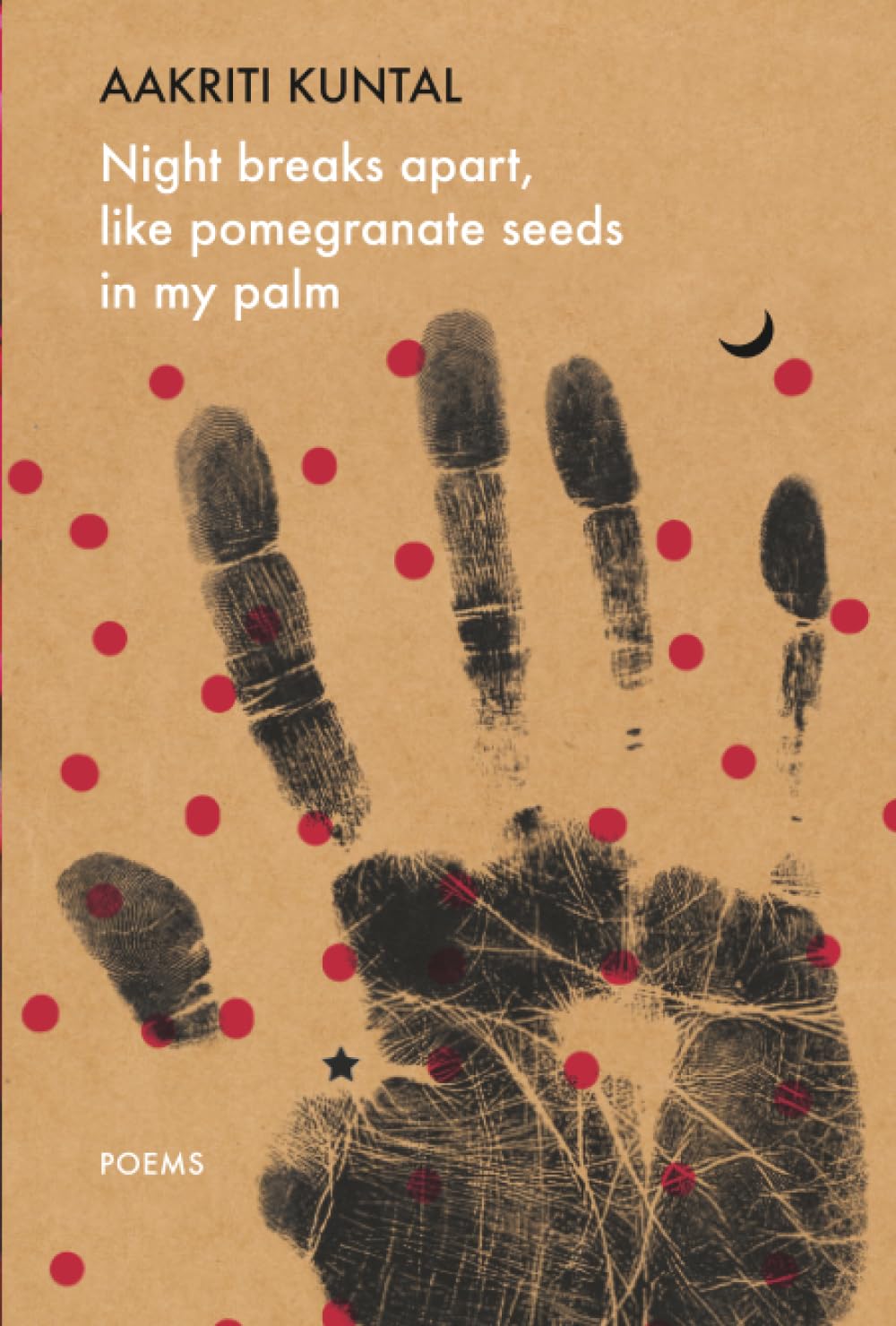 Night breaks apart, like pomegranate seeds in my palm: Poems (The India List)