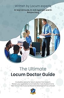The Ultimate Locum Doctor Guide: Expert advice and support for new and experienced locum doctors from experts in the field - master applications, get the ... Professional's Career Library Book 1)