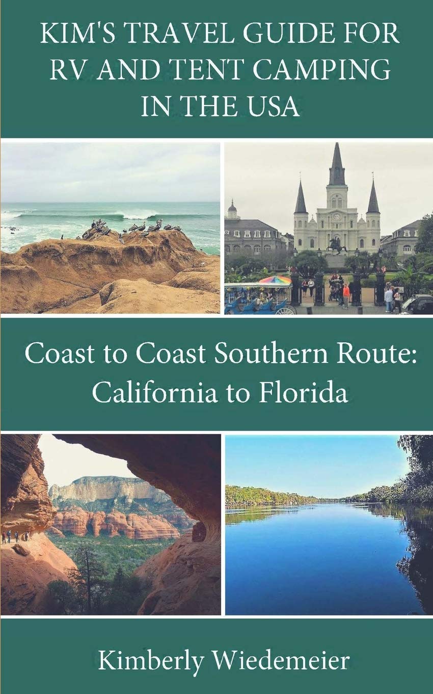 Kim's Travel Guide for RV and Tent Camping in the U.S.A.: Coast to Coast Southern Route: California to Florida