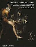 A Catalogue of Paintings in the Folger Shakespeare Library: As Imagination Bodies Forth