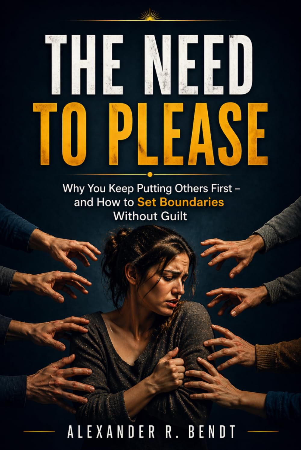 The Need to Please: Why You Keep Putting Others First and How to Set Boundaries Without Guilt (Relationships, Self-Worth & Inner Patterns)