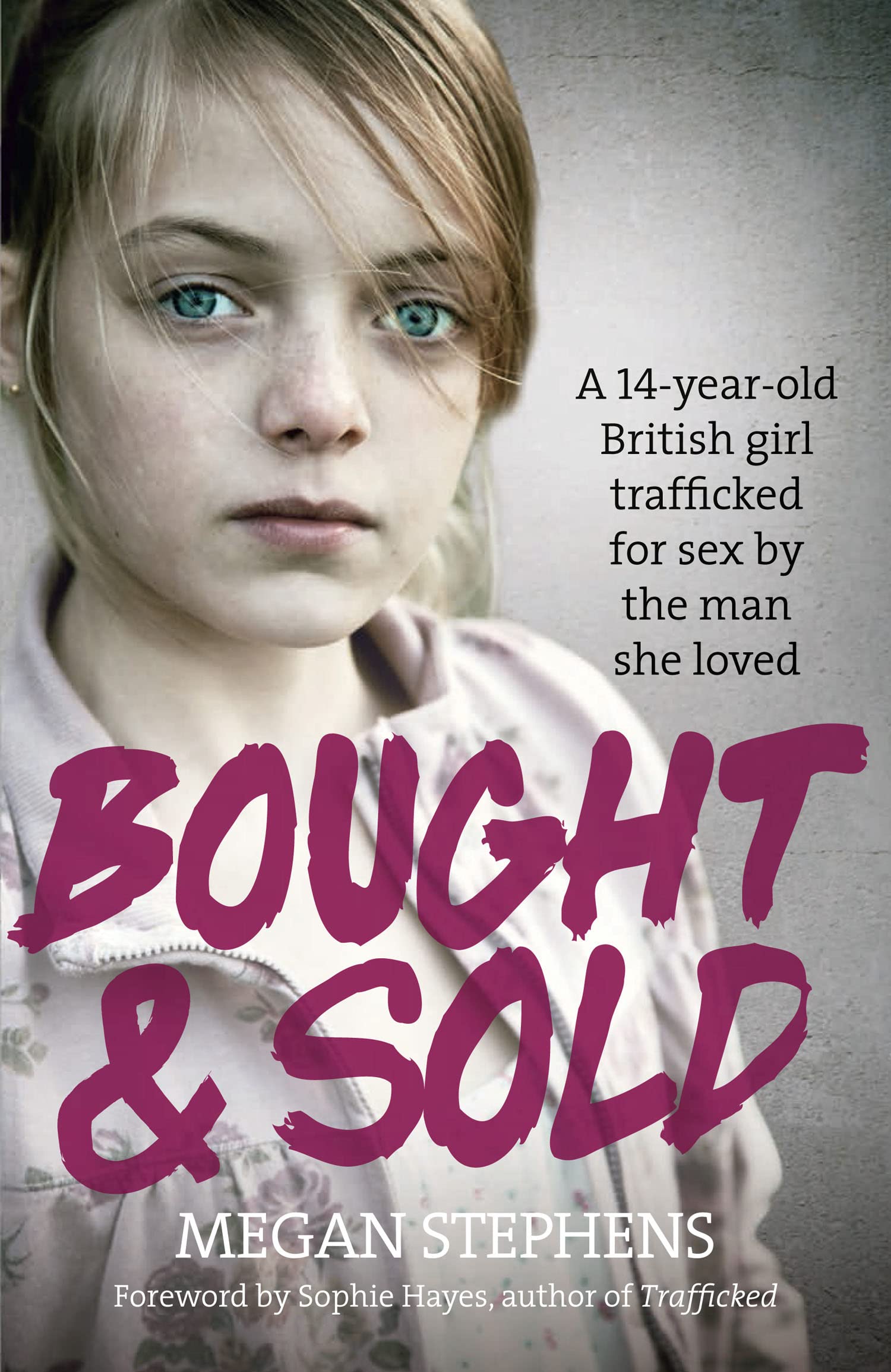 Bought and Sold: A 14-Year-Old British Girl Trafficked for Sex by the Man She Loved
