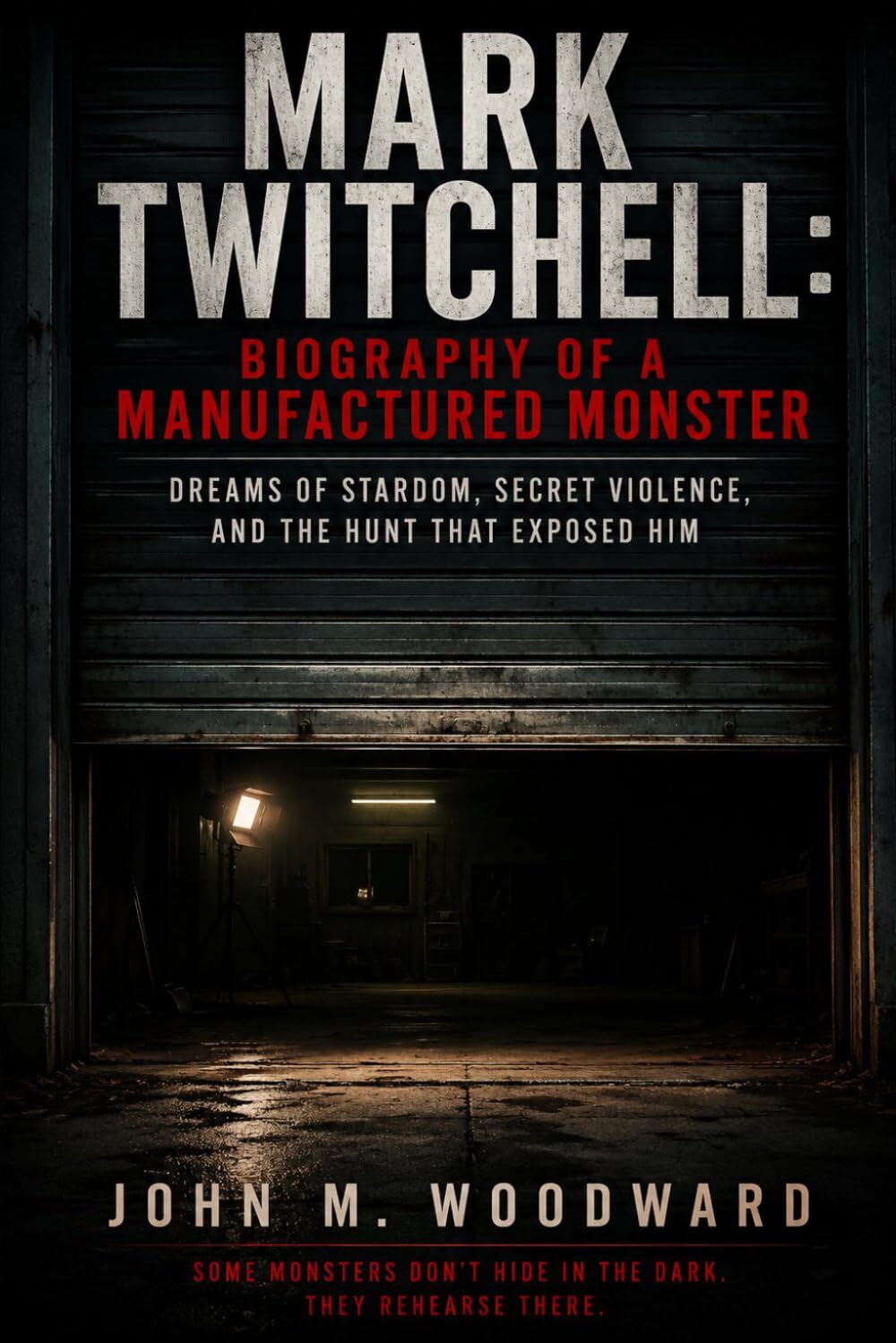 Mark Twitchell: Biography of a Manufactured Monster — Dreams of Stardom, Secret Violence, and the Hunt That Exposed Him