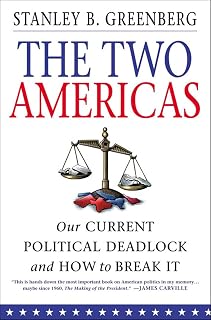 The Two Americas: Our Current Political Deadlock and How to Break It