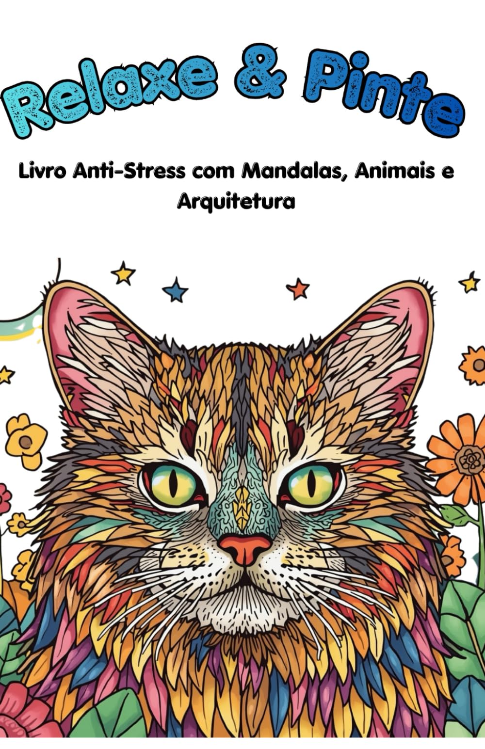 Relaxe & Pinte: Livro Anti-Stress com Mandalas, Animais e Arquitetura