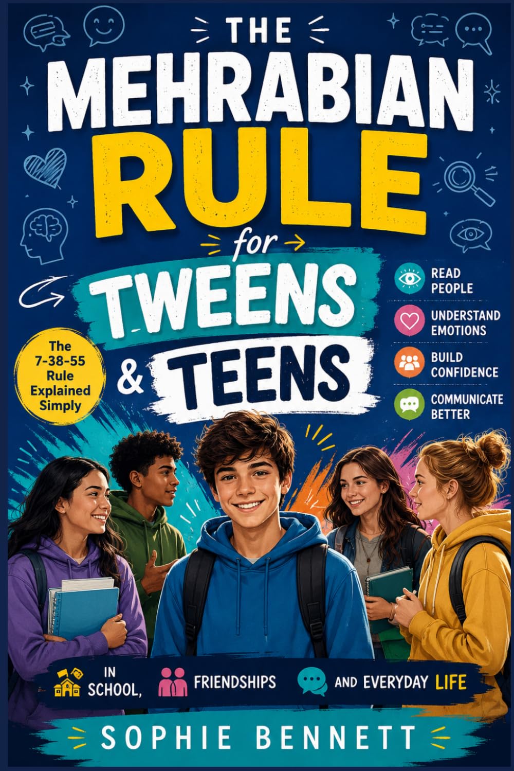 THE MEHRABIAN RULE FOR TWEENS & TEENS: How to Read People, Understand Emotions, Build Confidence, and Communicate Better in School, Friendships, and Everyday Life