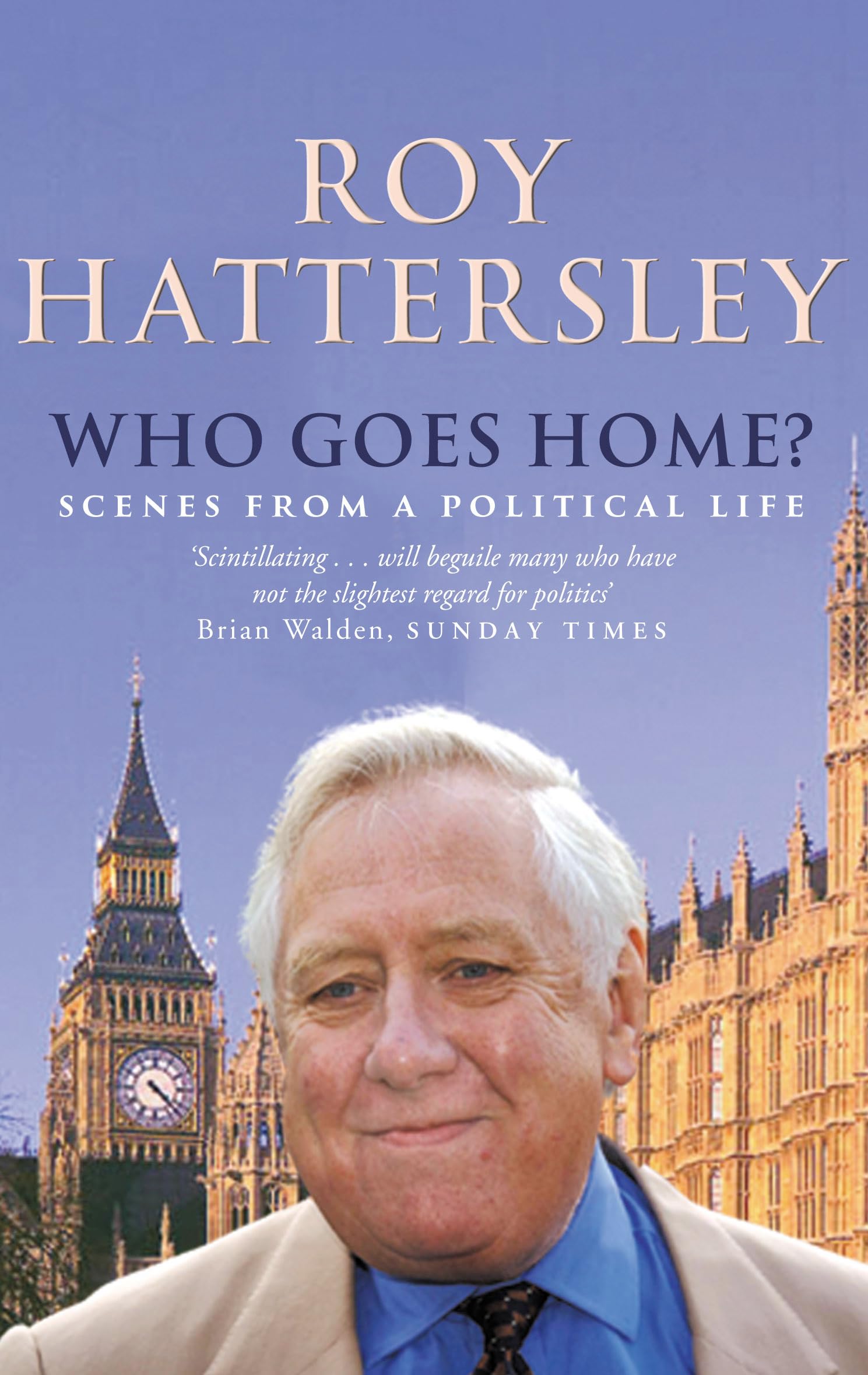 Who Goes Home?: Scenes from a Political Life - Hattersley, Roy