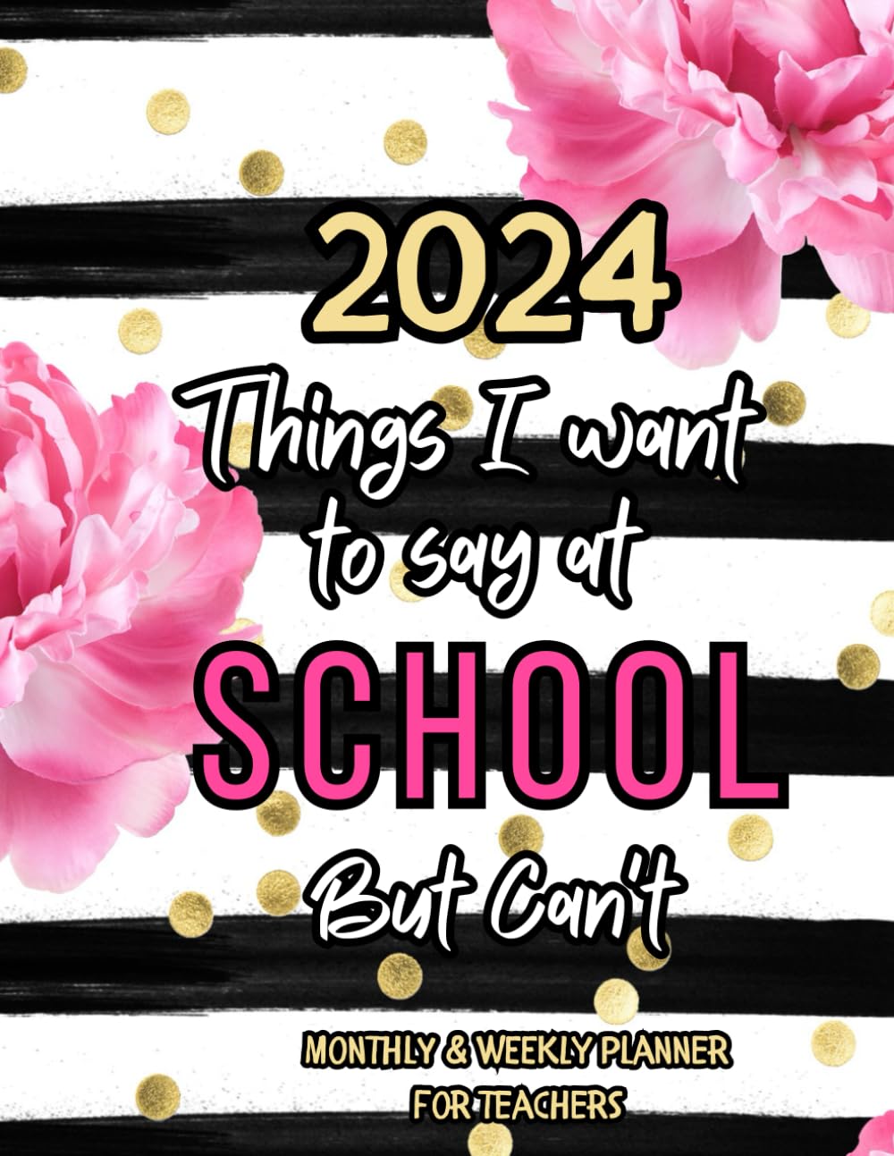 2024 Sweary Planner: Things I Want To Say At School But Can't | Funny Gift for Coworkers, Colleagues and Friends, Gag Gift for Teachers