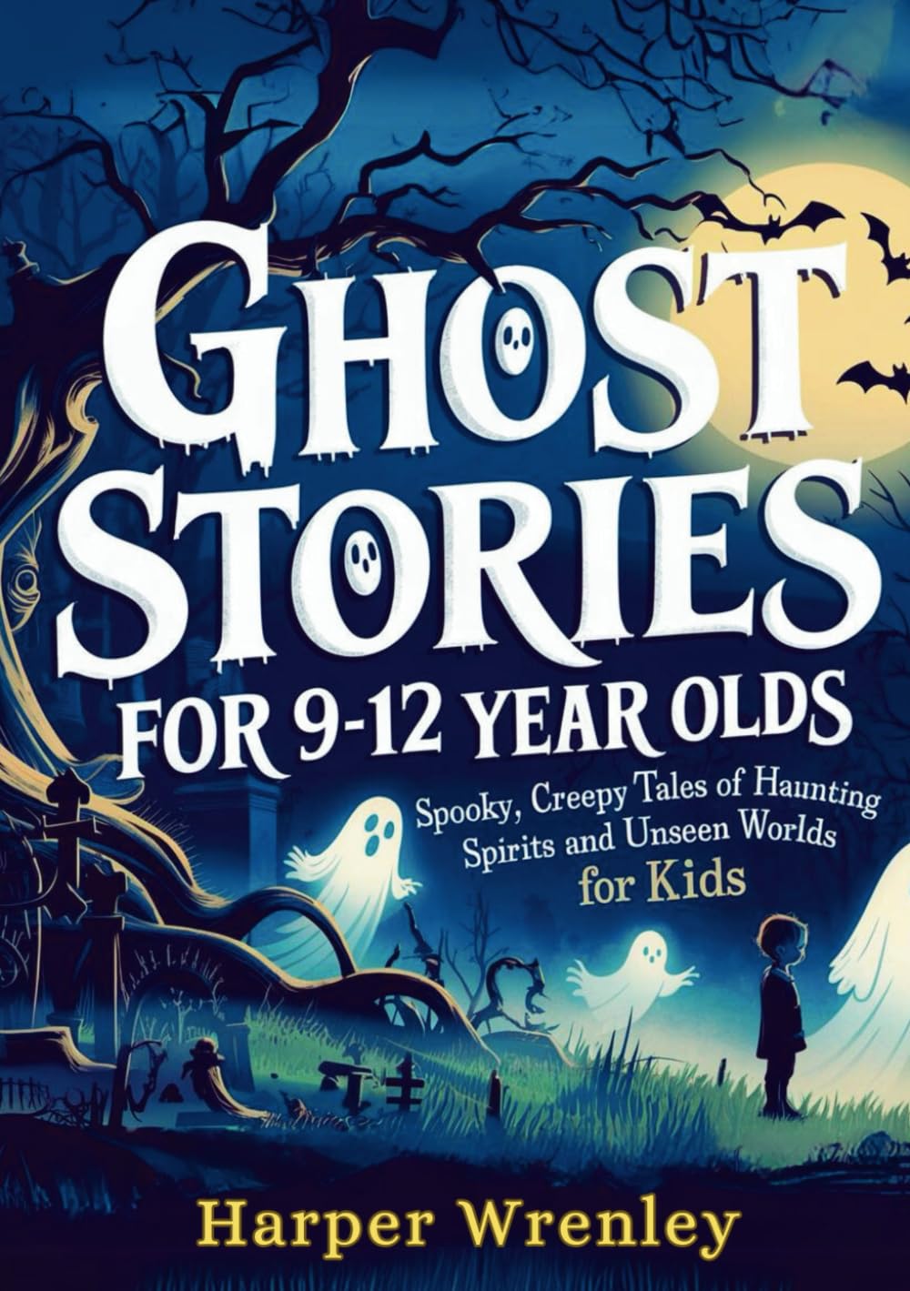 Ghost Stories for 9-12 Year Olds: Spooky, Creepy Tales of Haunting Spirits and Unseen Worlds for Kids