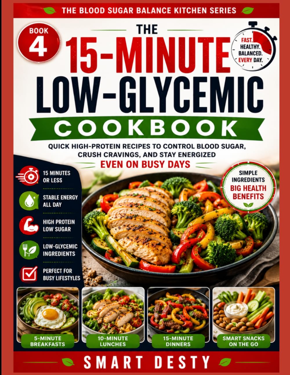 THE 15-MINUTE LOW-GLYCEMIC COOKBOOK: Quick High-Protein Recipes to Control Blood Sugar, Crush Cravings, and Stay Energized Even on Busy Days (THE BLOOD SUGAR BALANCE KITCHEN SERIES)