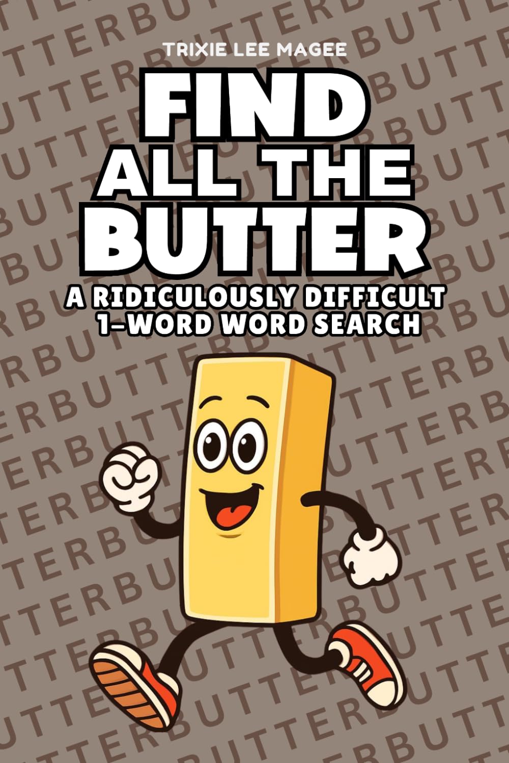 Find All The Butter: A Ridiculously Difficult 1-Word Word Search | Hard Puzzles For Adults (1-Word Searches)