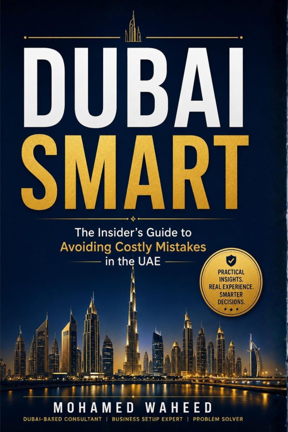 DUBAI SMART: The Insider's Guide to Avoiding Costly Mistakes in the UAE