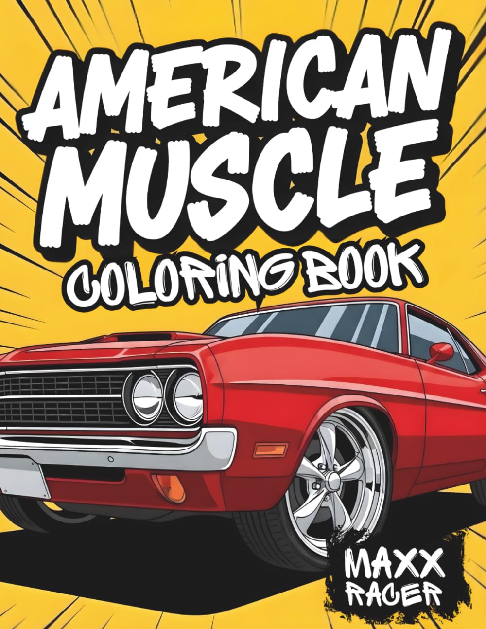 American Muscle Coloring Book: Custom Classic and Modern Muscle Cars for You and Your Kids to Color Together (Custom Kings Coloring Books)