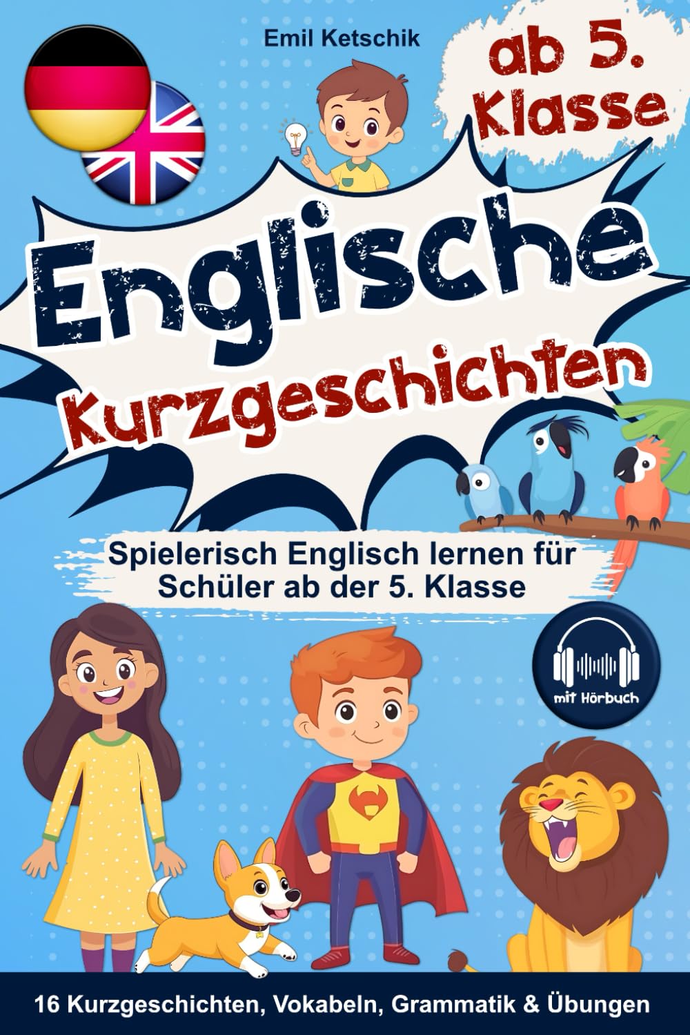 Englische Kurzgeschichten 5. Klasse: Spielerisch Englisch lernen mit 16 zweisprachigen Geschichten inkl. Hörbuch, Vokabeln, Grammatik & Übungen
