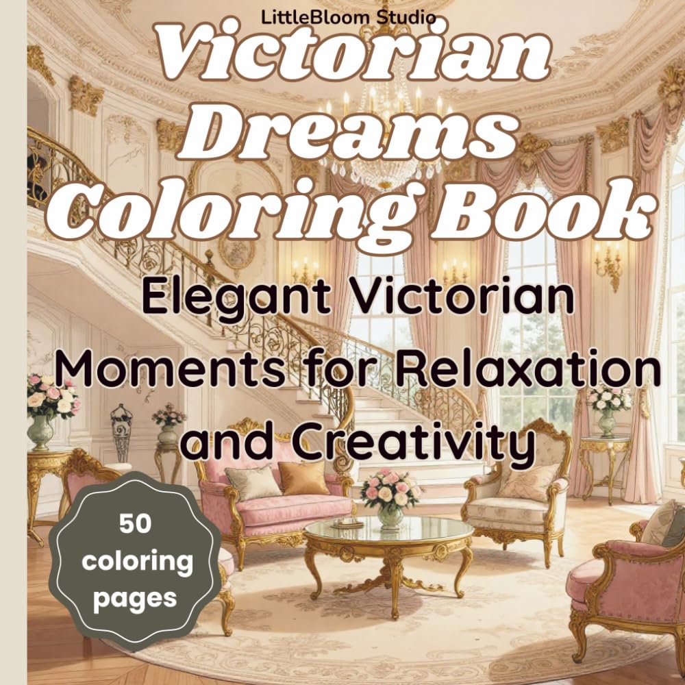 Victorian Dreams Coloring Book: Romantic Period Drama Scenes to Color for Adults and Teens (LittleBloom Cozy Coloring Collection)
