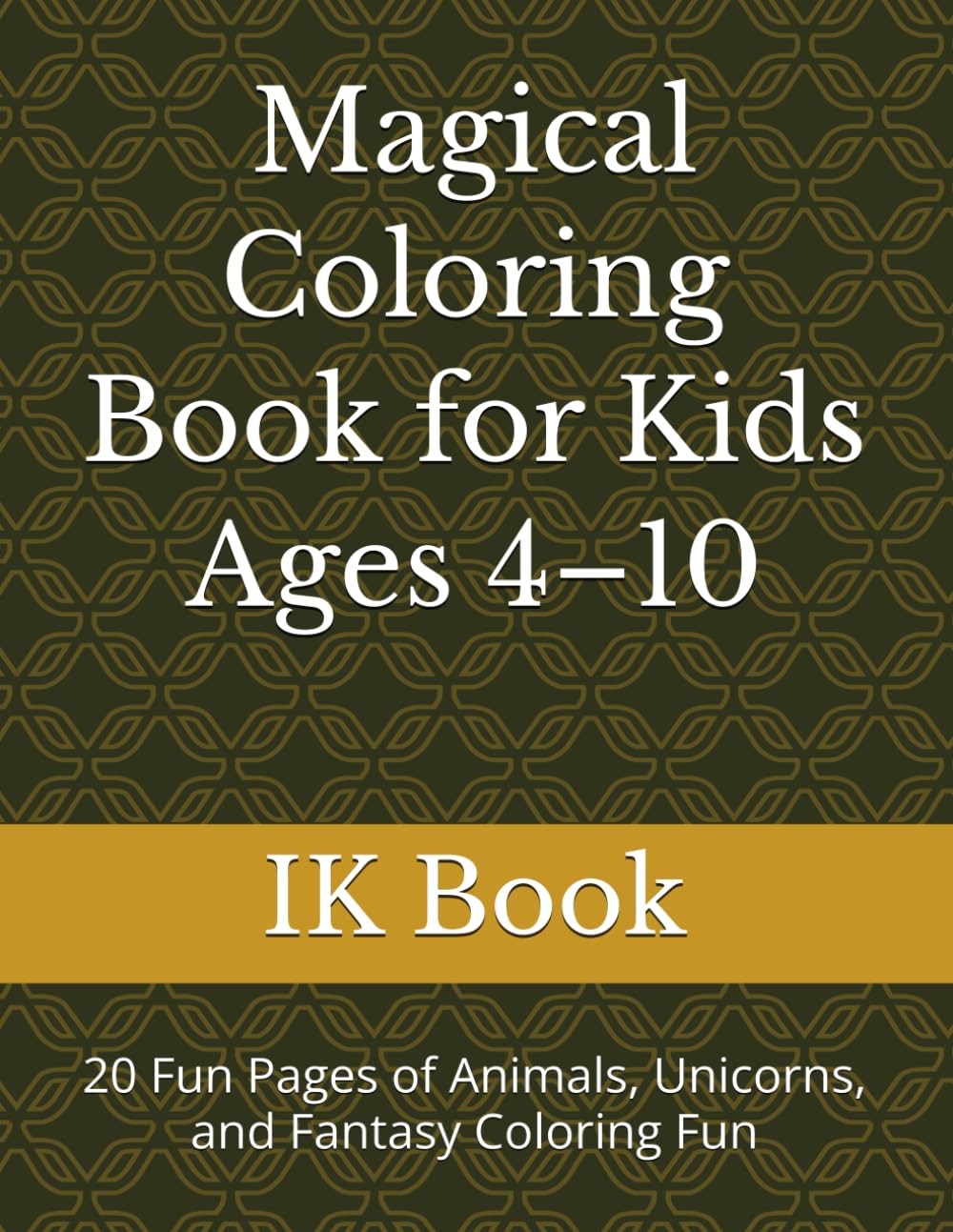 Magical Coloring Book for Kids Ages 4–10: 20 Fun Pages of Animals, Unicorns, and Fantasy Coloring Fun