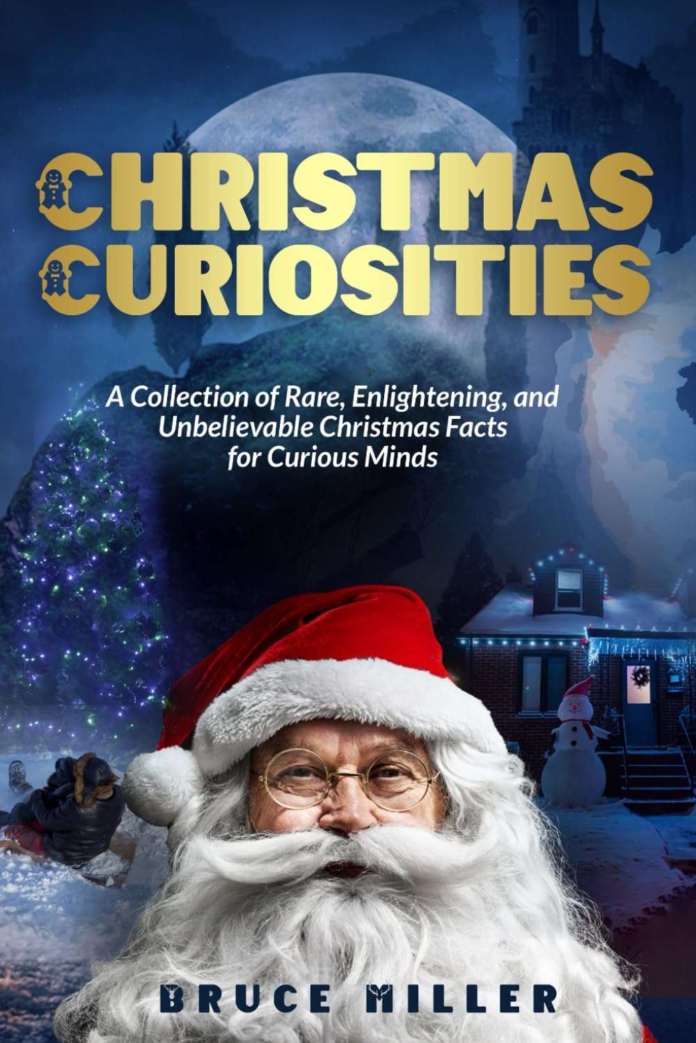 Christmas Curiosities: A Collection of Rare, Enlightening, and Unbelievable Christmas Facts for Curious Minds