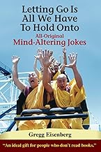 Letting Go Is All We Have To Hold On To: Humor For Humans (Letting Go Is All We Have to Hold Onto: Mind-Alterng Jokes - All Editions)