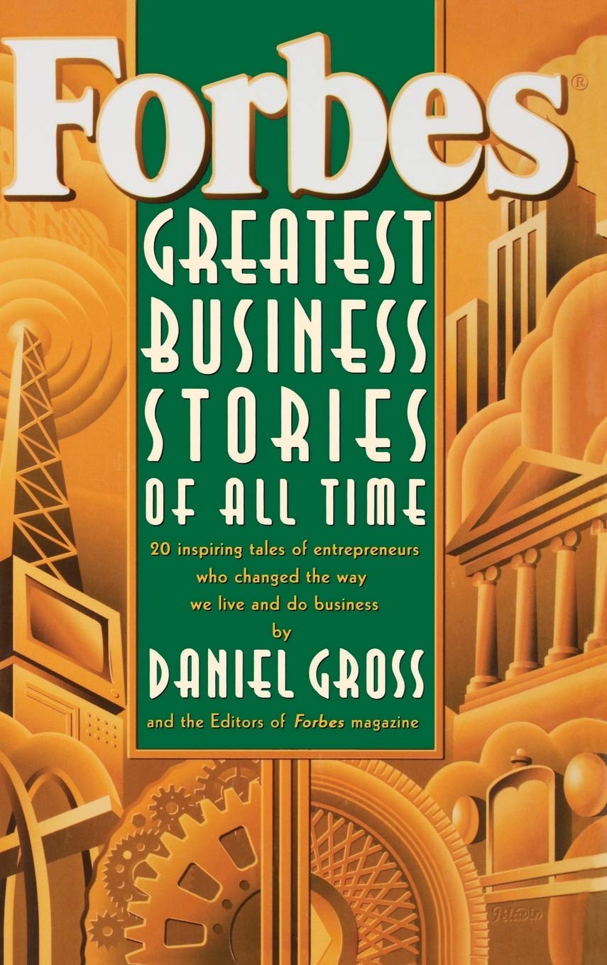 Forbes Greatest Business Stories of All Time: Inspiring Tales of Gates, Ford, Disney, Kroc & More