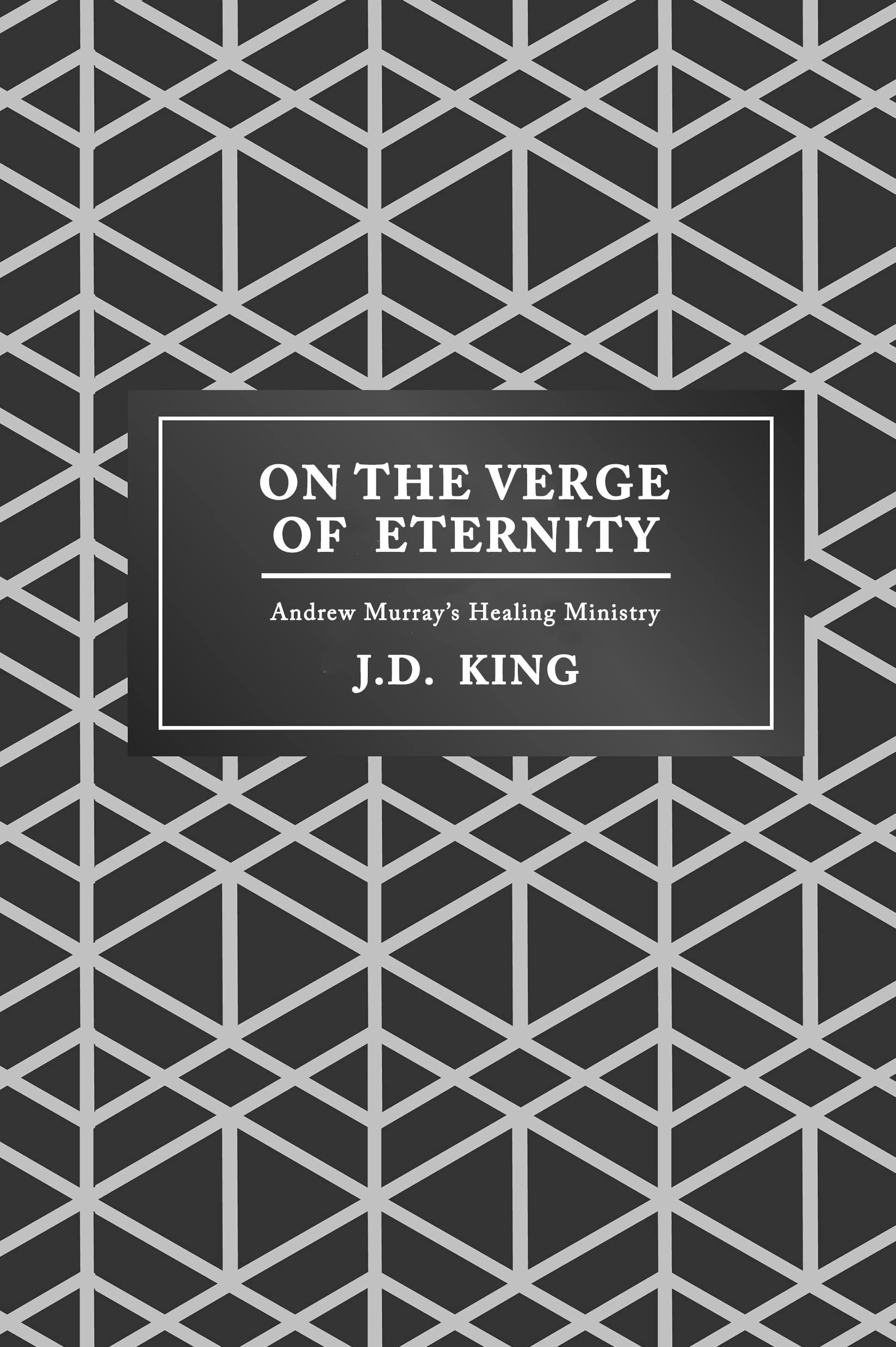 On the Verge of Eternity: Andrew Murray's Healing Ministry