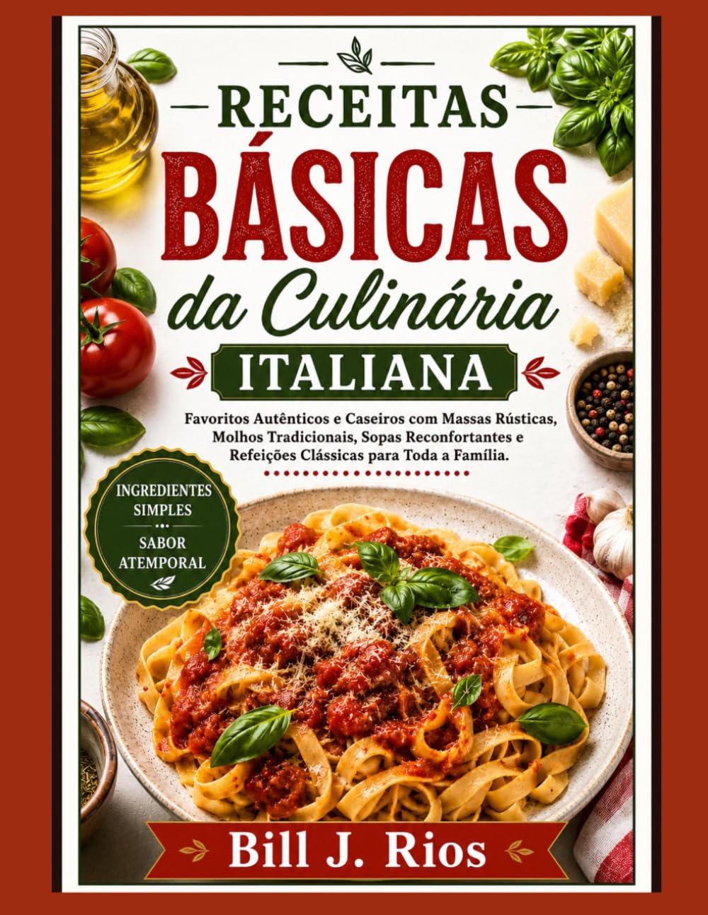 Receitas básicas de livros de culinária italiana: Pratos caseiros autênticos com massas rústicas, molhos tradicionais, sopas reconfortantes e refeições clássicas para a família.