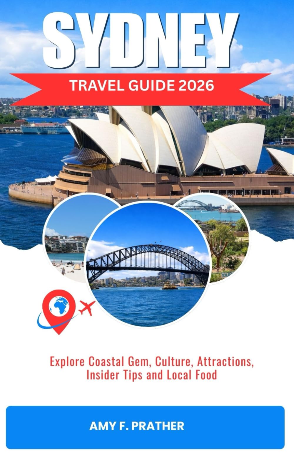 SYDNEY TRAVEL GUIDE 2026: Explore Coastal Gem, Culture, Attractions, Insider Tips and Local Food