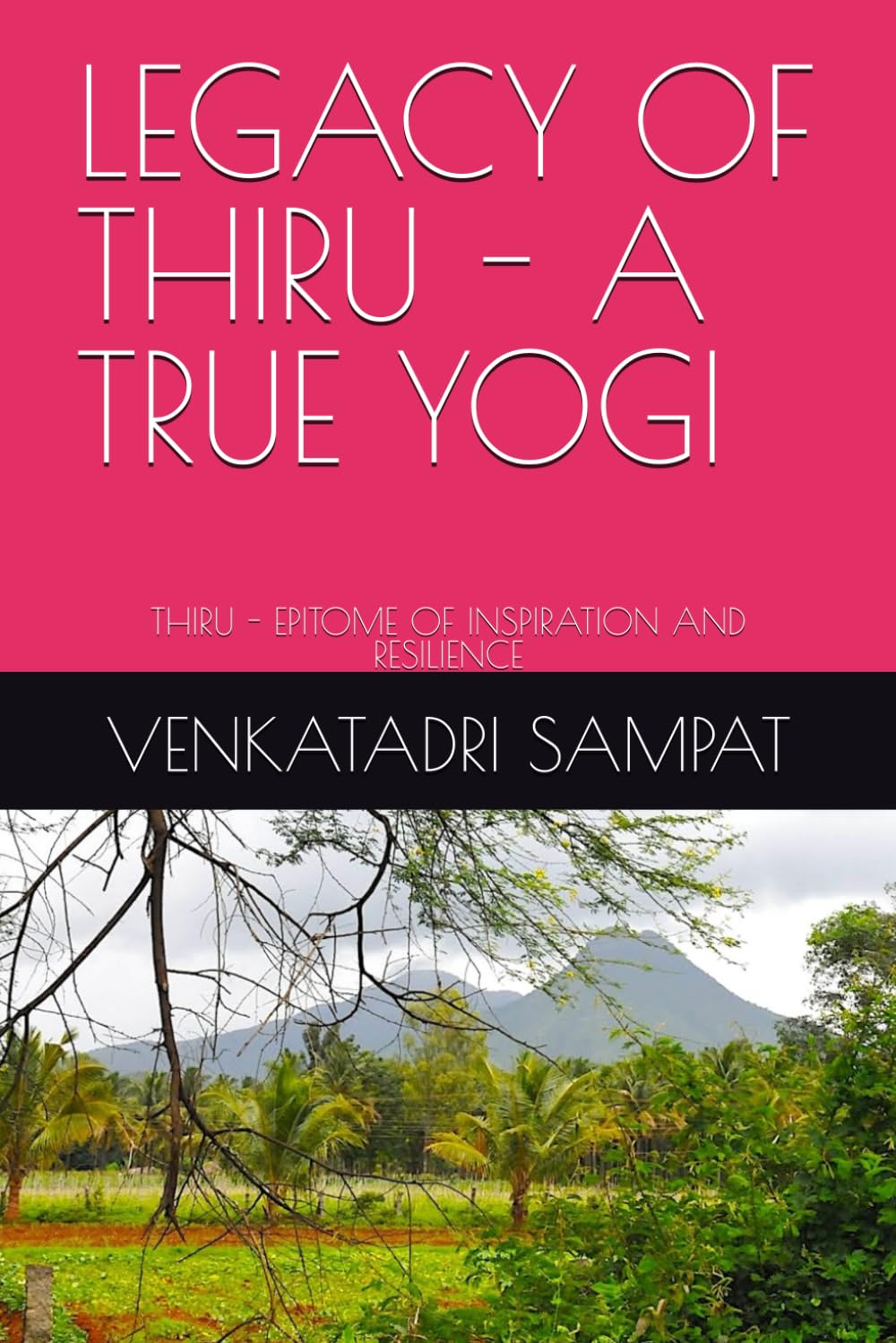 LEGACY OF THIRU - A TRUE YOGI: THIRU - EPITOME OF INSPIRATION AND RESILIENCE
