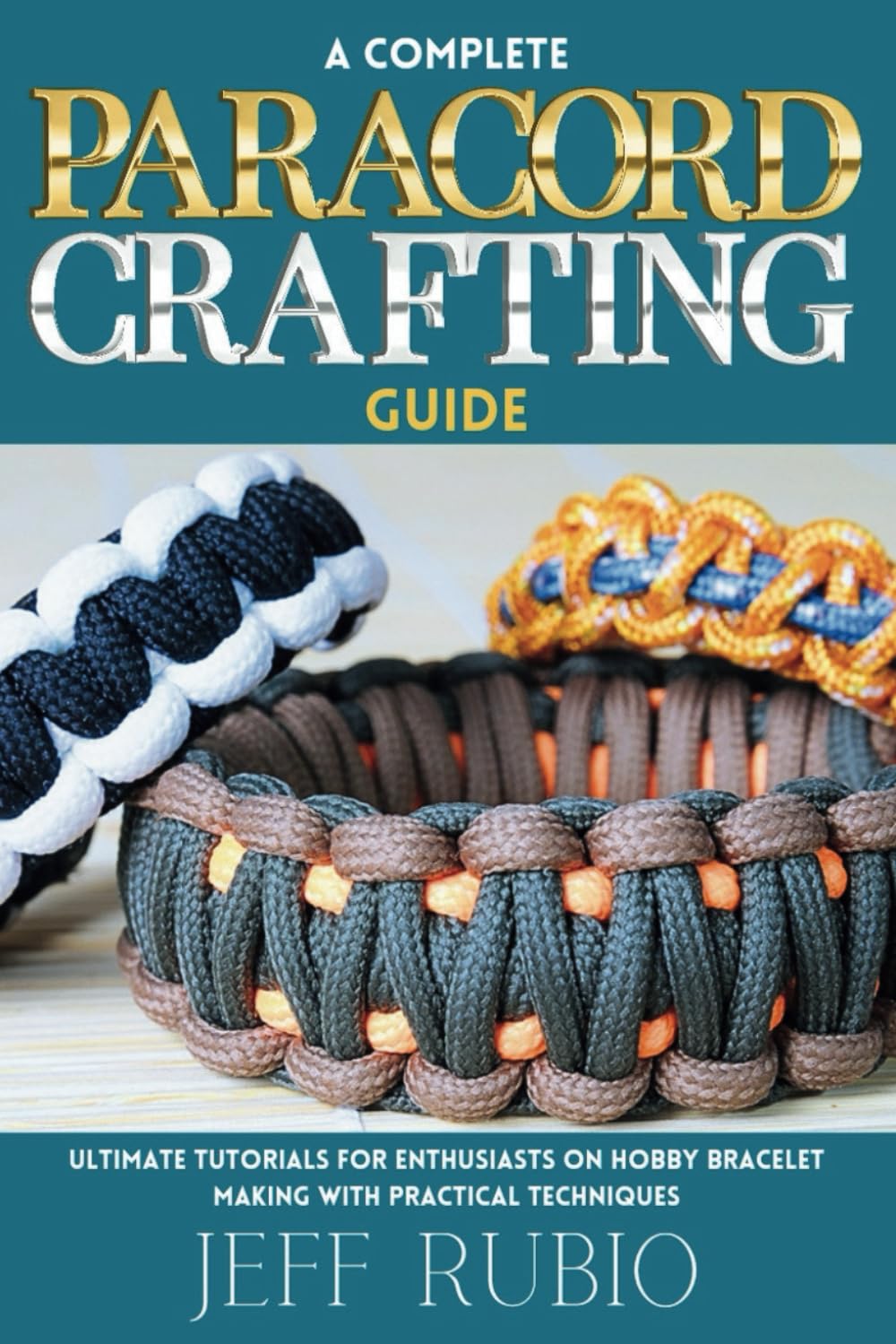 A Complete Paracord Crafting Guide: Ultimate Tutorials for Enthusiasts on Hobby Bracelet Making with Practical Techniques