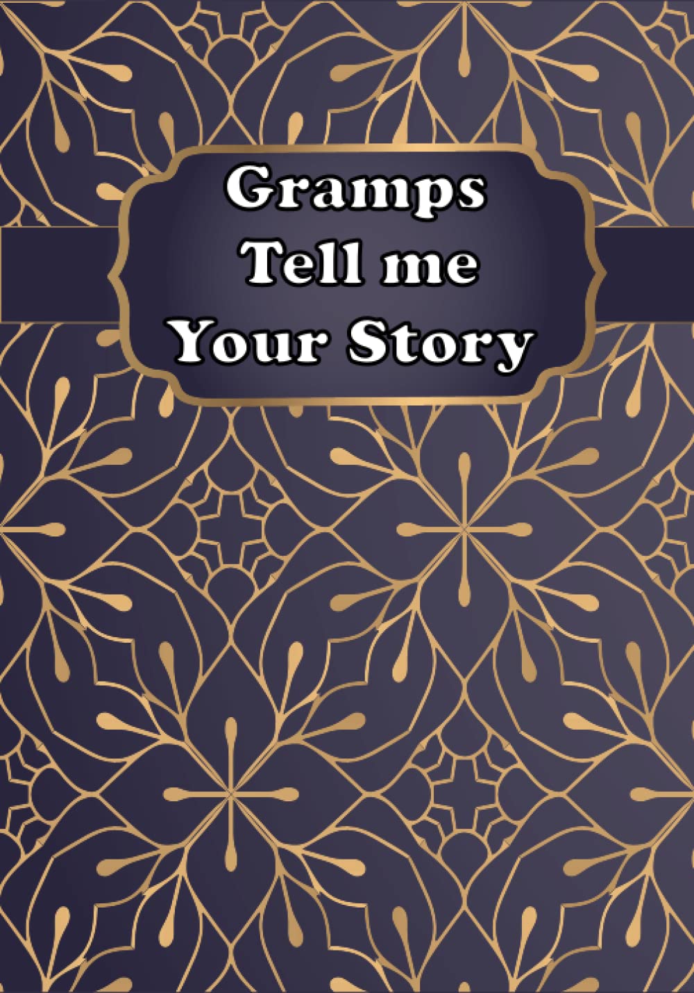 Gramps Tell Me Your Story: A Guided Grandfather’s Keepsake Journal to Share Stories and Memories of His Life