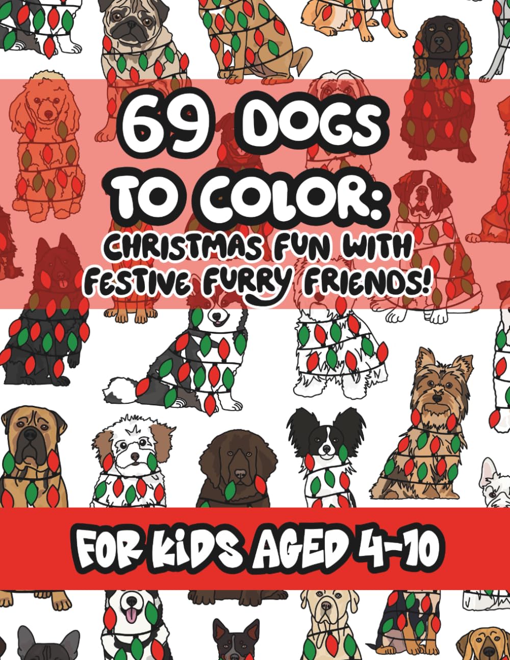 69 Dogs to Color: A Christmas Dog Breeds Coloring Book with Fun Facts for Kids Ages 4–10: Fun, Easy-to-Color Pages Featuring 69 Popular Christmas Dog ... Coloring (Dog Lovers Coloring Book Series)