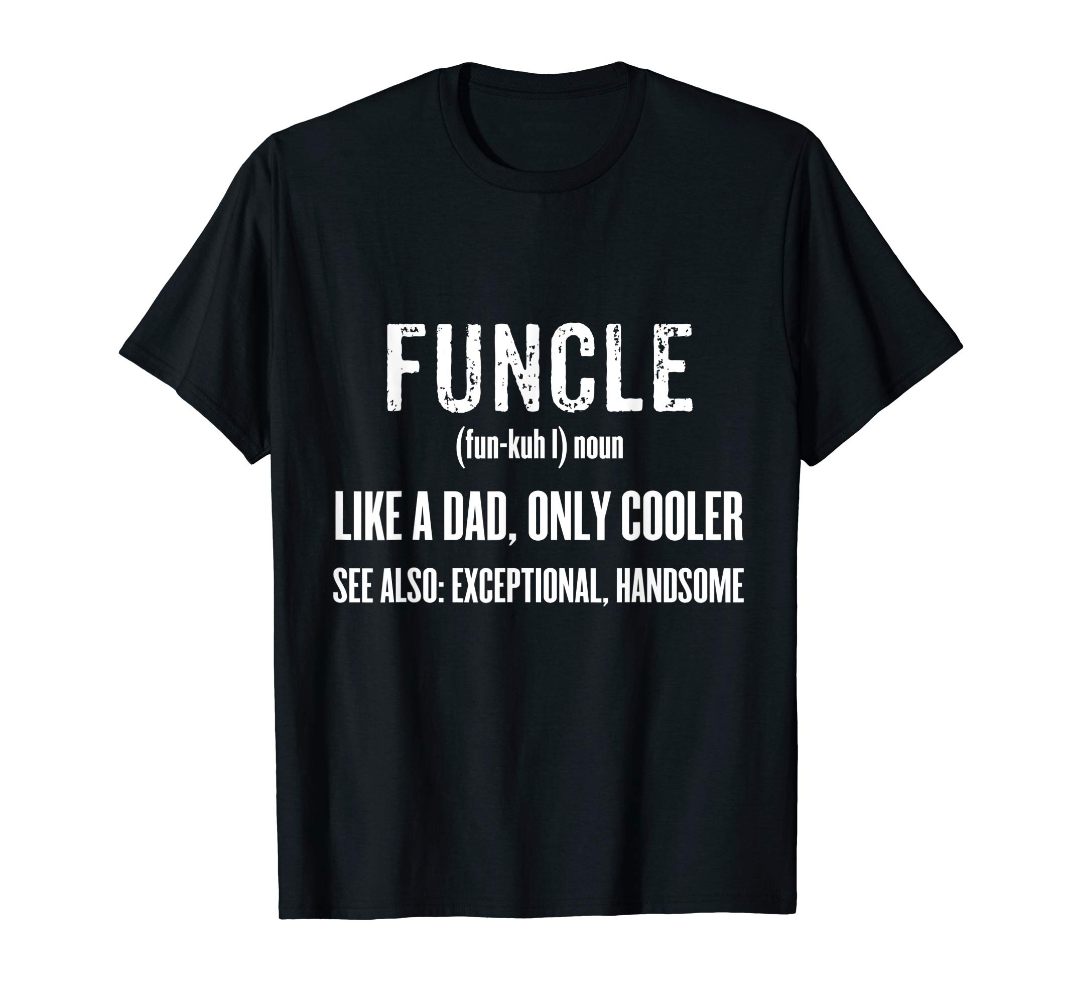 Funny And Cool Dad Uncle - Father's Day TeeFuncle. Like A Dad, Only Cooler - Father's Day Gift Tee T-Shirt