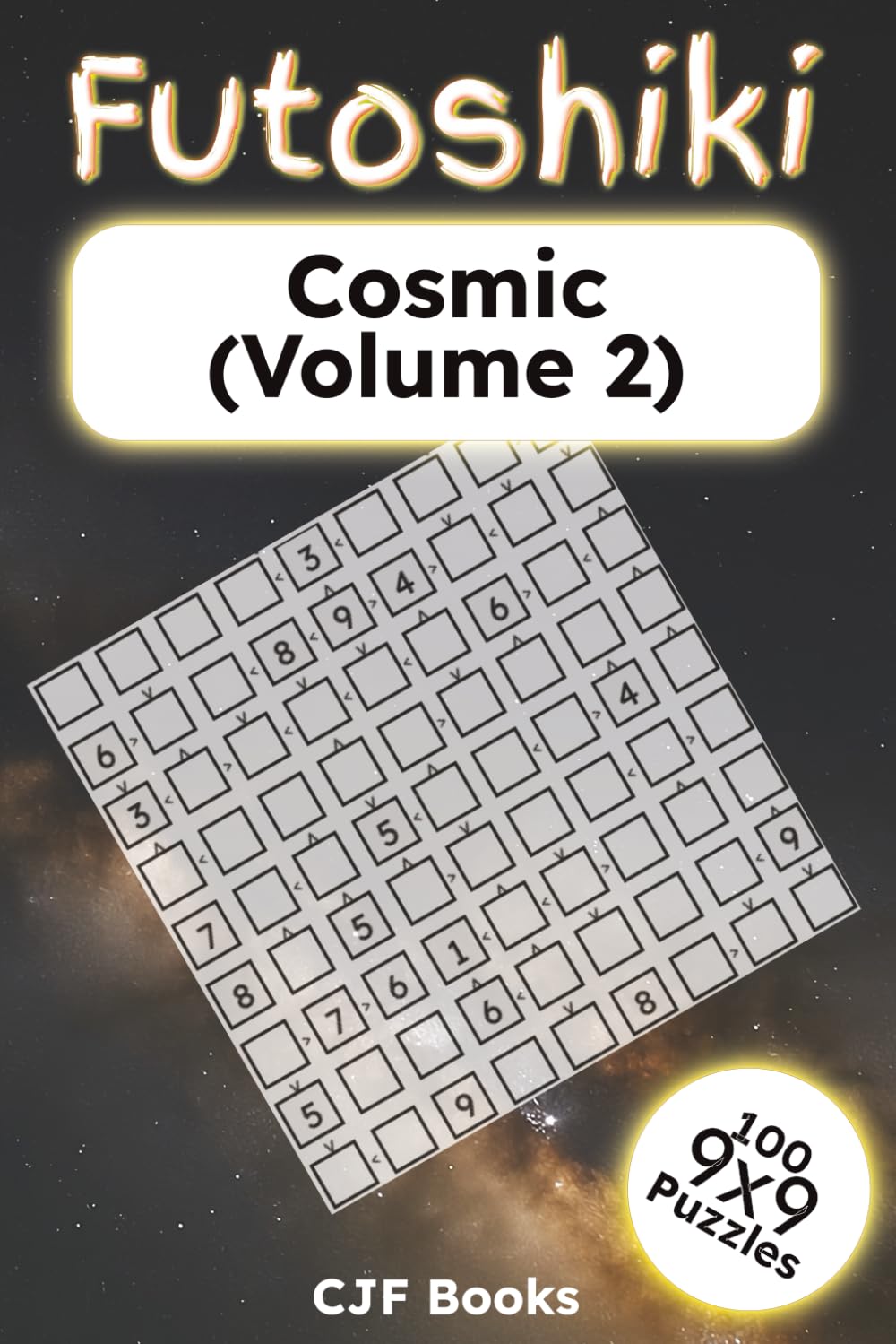 Futoshiki Cosmic (Volume 2): 100 Extreme Inequality Logic Puzzles for Adults | Hardcore 9x9 Grids | Challenging Brain Teasers with Solutions (Futoshiki Puzzle Books)