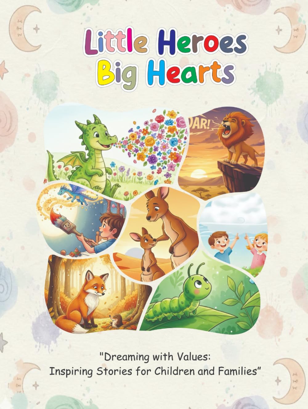 Little Heroes, Big Hearts: Dream Big: Heartwarming Stories with Values for Children and Families