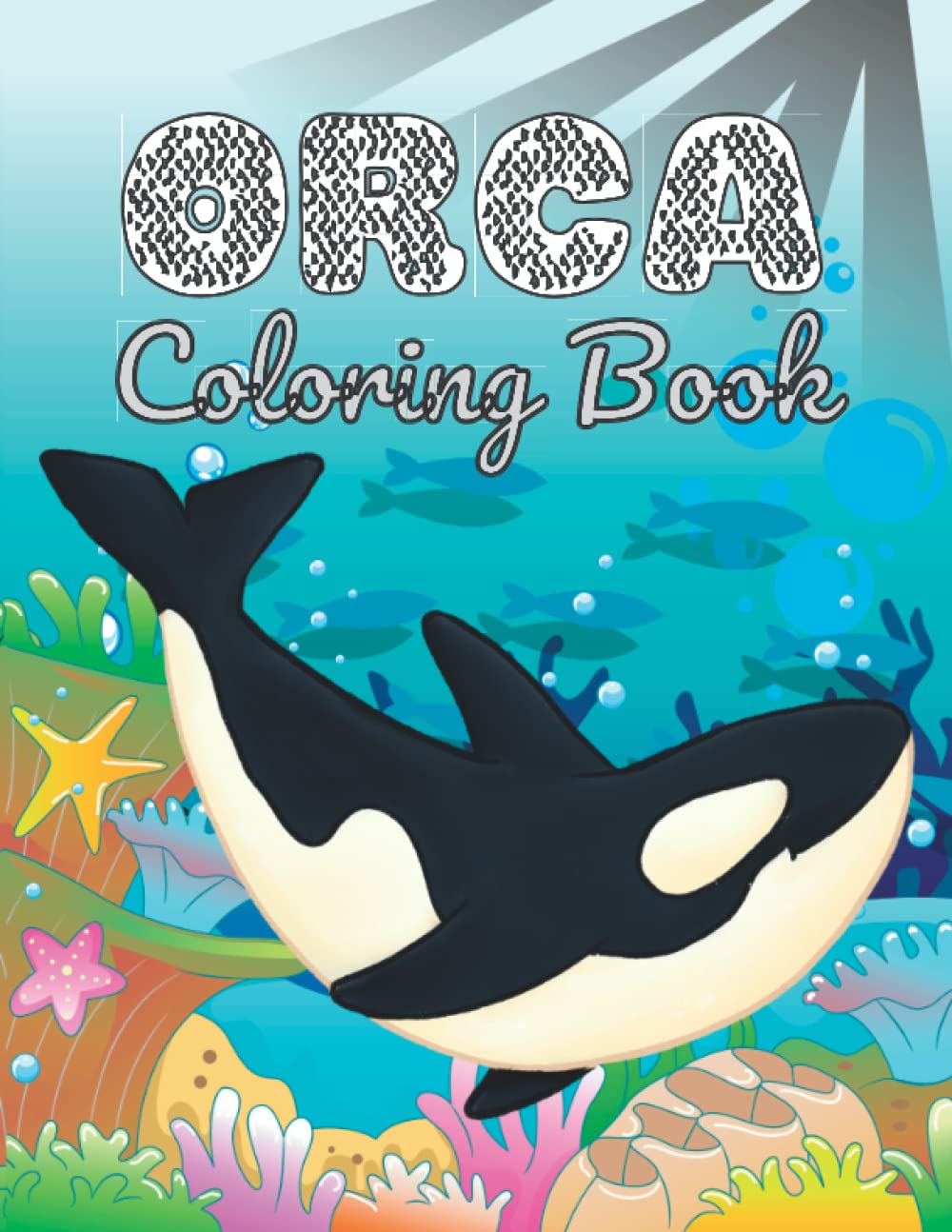 orca coloring book: amazing whales coloring pages for teens and adults boys and girls, fun illustrations of Orca the Killer Whale, perfect gift for ... animals for Stress Relief and Relaxation