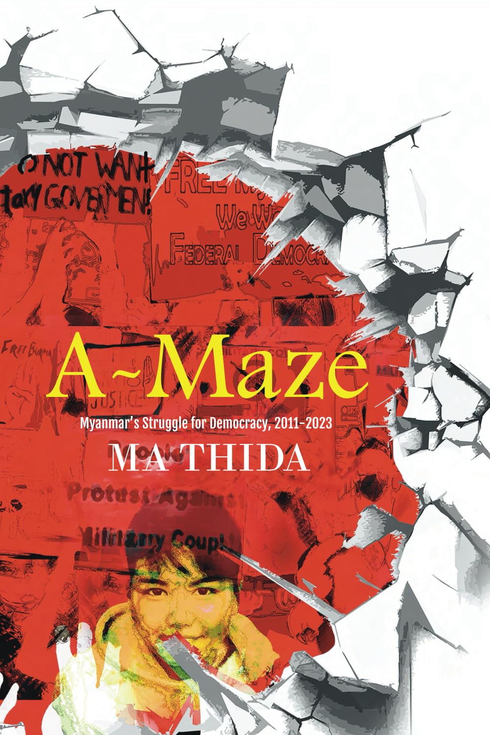 A-Maze: Myanmar's Struggle for Democracy, 2011-2023