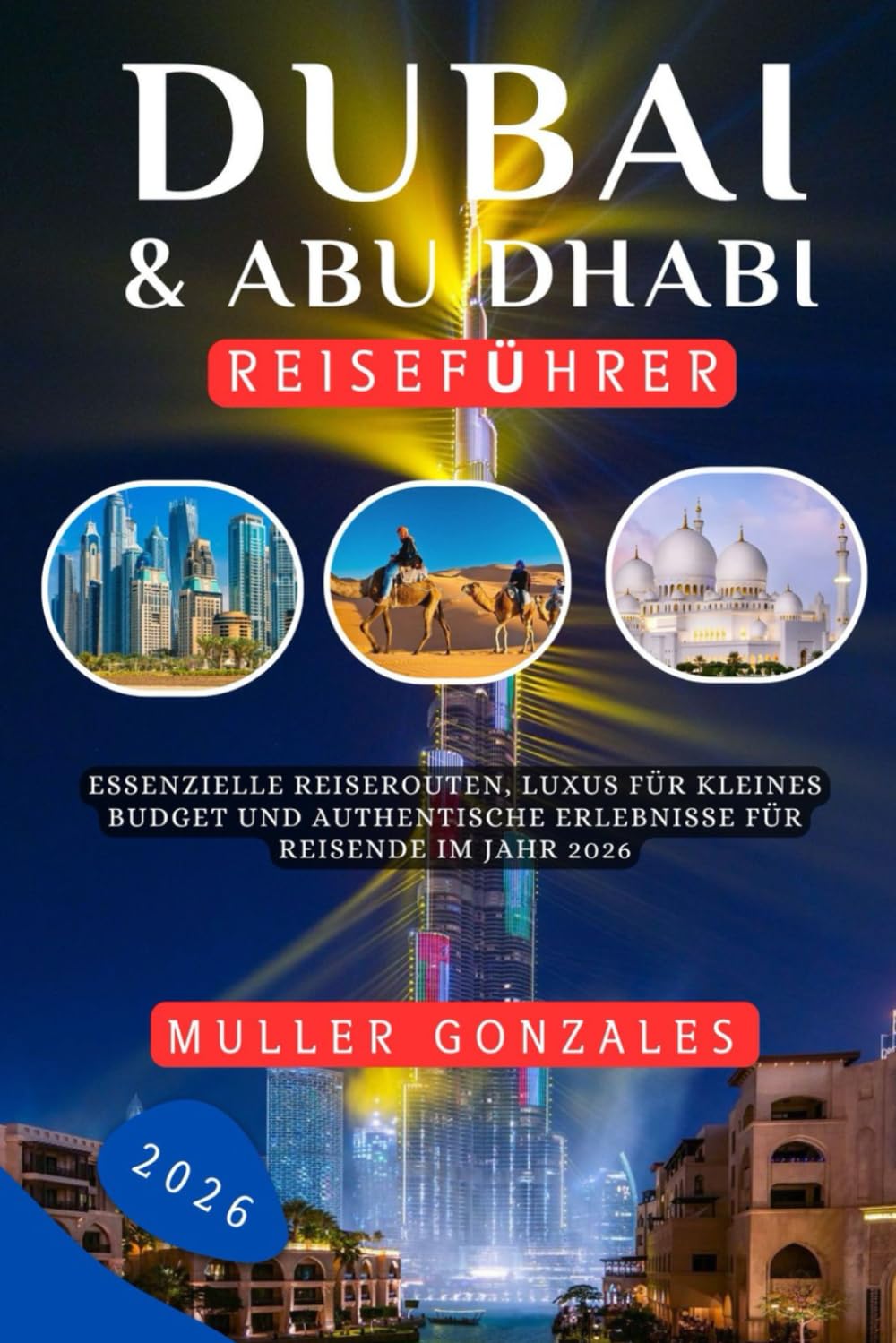 Dubai und Abu Dhabi Reiseführer 2026: Essenzielle Reiserouten, Luxus für kleines Budget und authentische Erlebnisse für Reisende im Jahr 2026