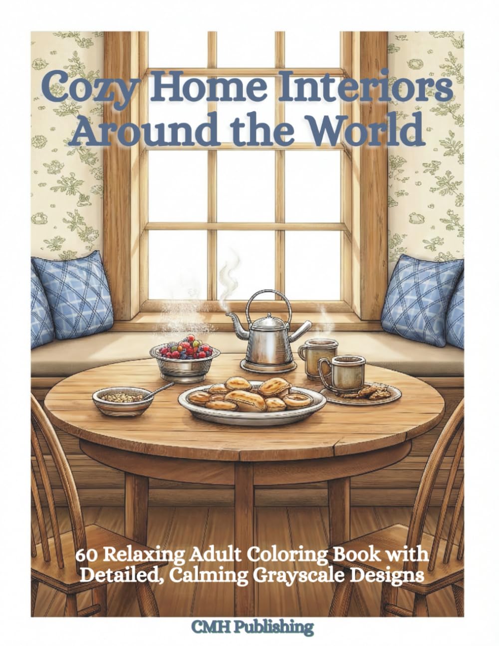 Cozy Home Interiors Around the World: 60 Relaxing Adult Coloring Book with Detailed, Calming Grayscale Designs (Grayscale Coloring)