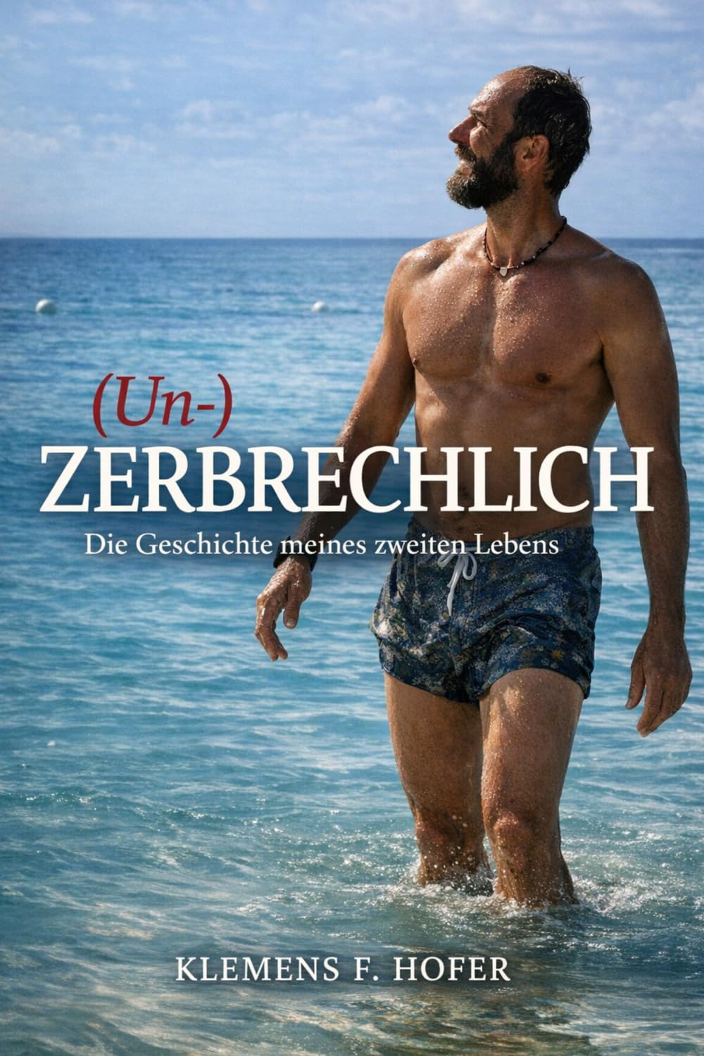(Un)ZERBRECHLICH: Die wahre Geschichte über mein zweites Leben. Vom Überleben zur Freiheit - und zur Liebe. Mein Weg durch Leukämie, Verlust und Neubeginn.