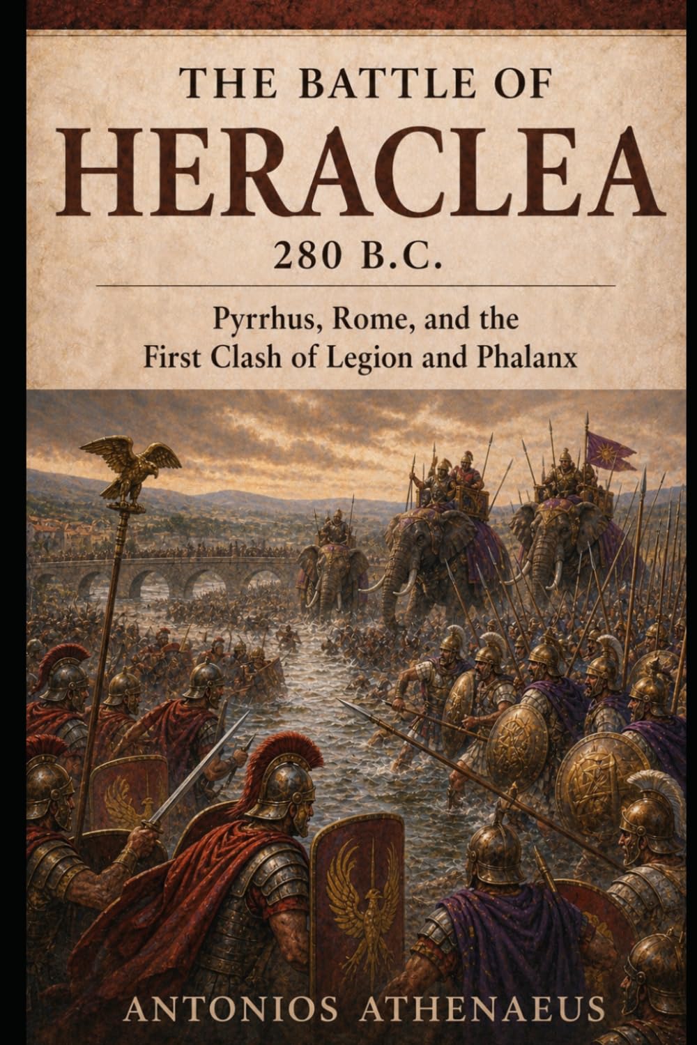The Battle of Heraclea 280 B.C.: Pyrrhus, Rome, and the First Clash of Legion and Phalanx (Epic Battles of Ancient History)