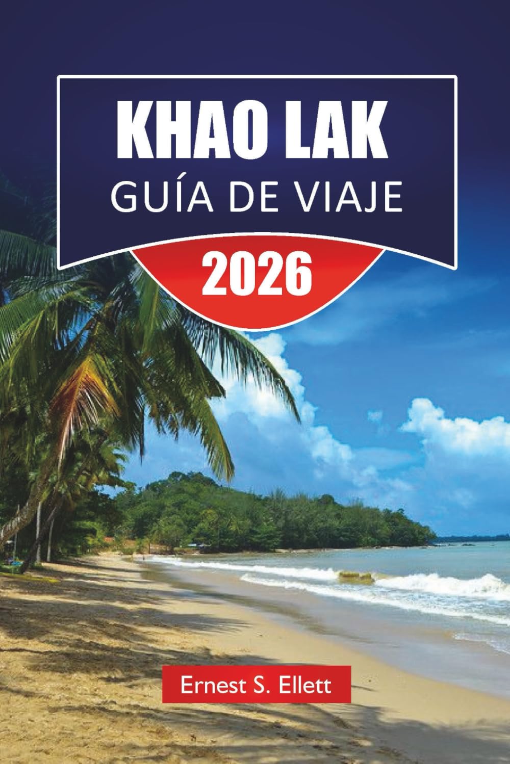 KHAO LAK GUÍA DE VIAJE 2026: Descubre las principales atracciones, playas, joyas ocultas, monumentos históricos, consejos de viaje y experiencias vacacionales inolvidables en el sur de Tailandia
