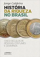 História da riqueza no Brasil: Cinco séculos de pessoas, costumes e governos