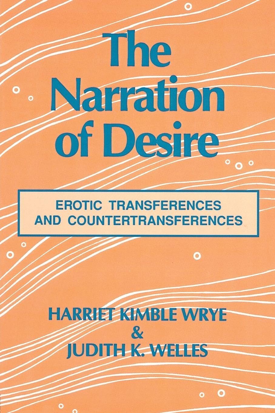 The Narration of Desire: Erotic Transferences a, Wrye, Welles Paperback..