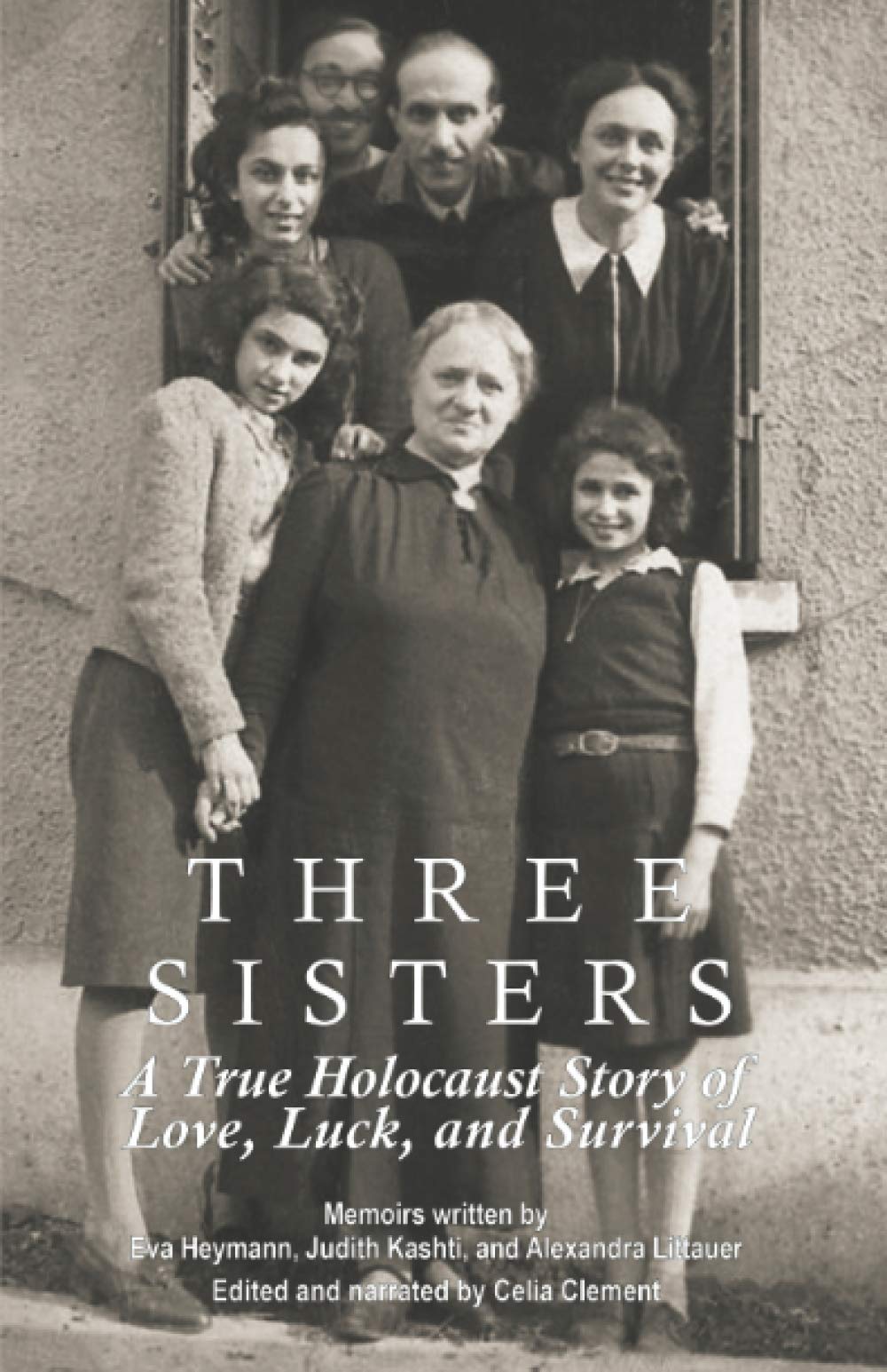 Three Sisters: A True Holocaust Story of Love, Luck, and Survival