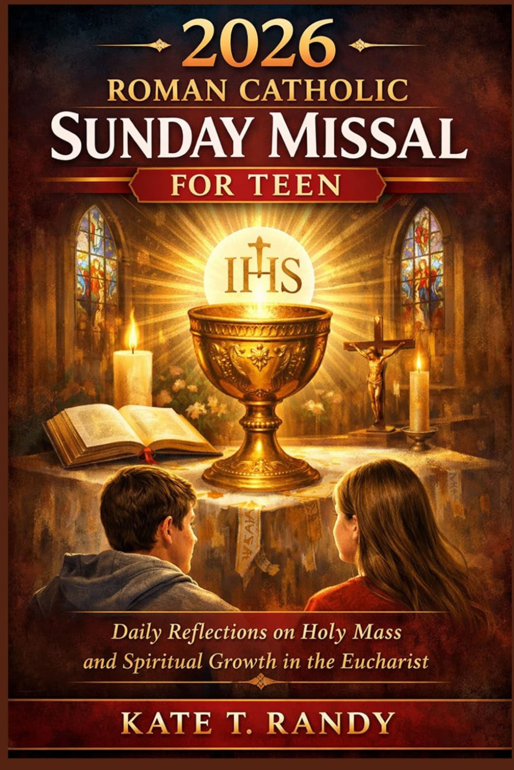 2026 ROMAN CATHOLIC SUNDAY MISSAL FOR TEEN: Daily Reflections on Holy Mass and Spiritual Growth in the Eucharist
