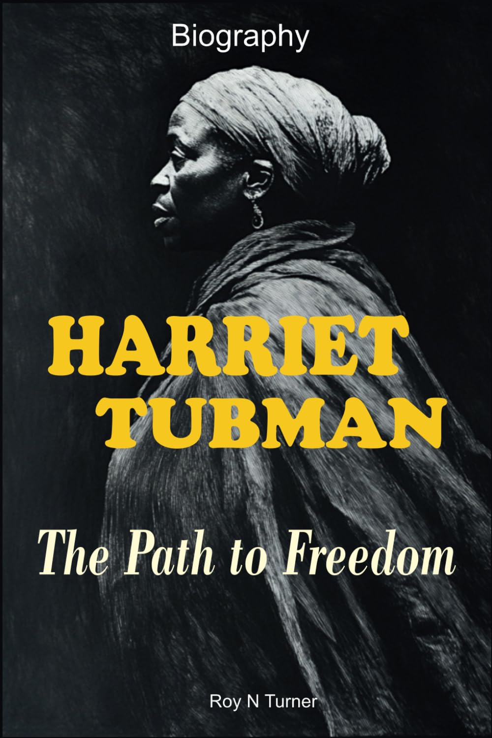 Harriet Tubman Biography: The Path to Freedom