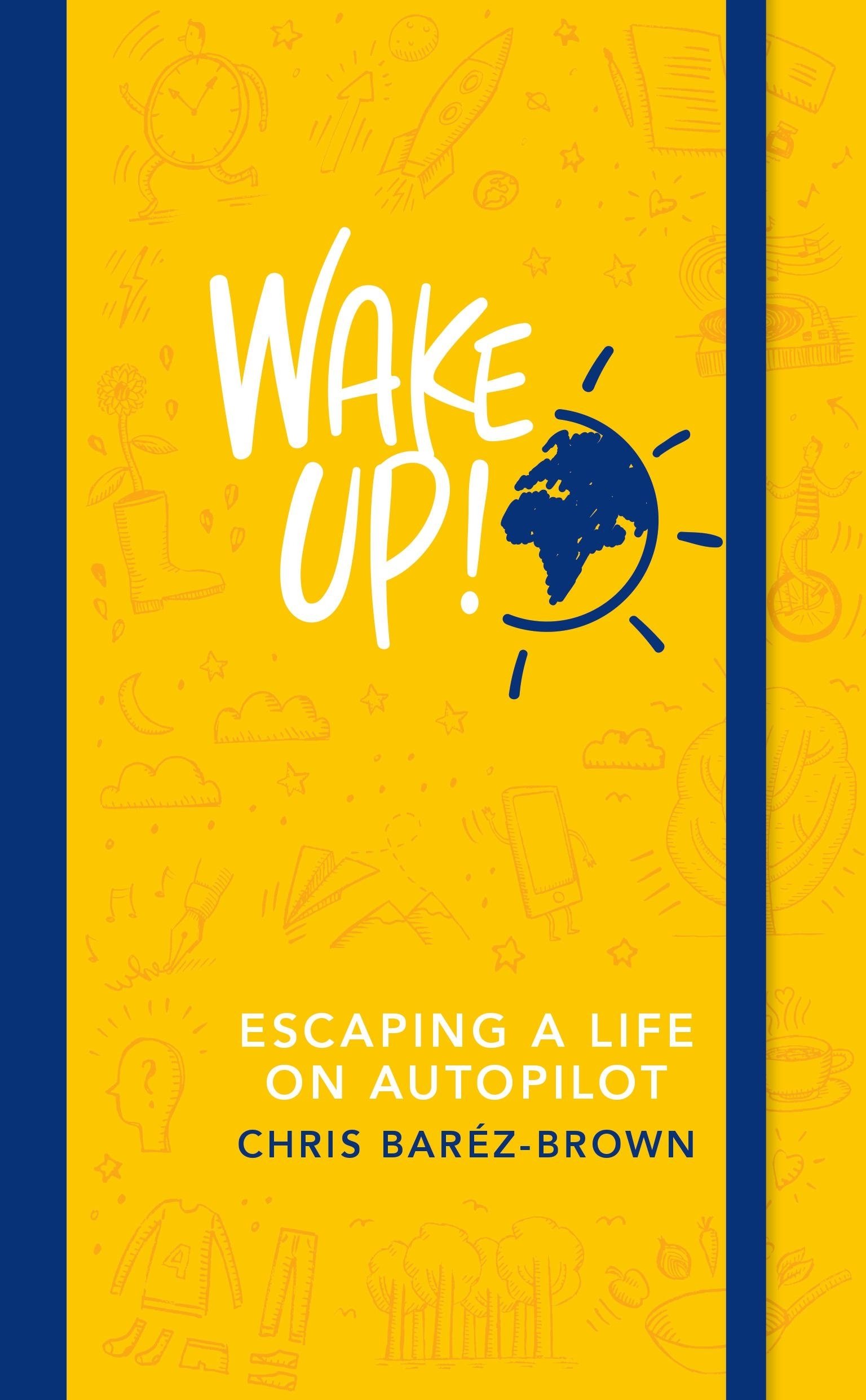 Wake Up!: Escaping a Life on Autopilot-Chris Baréz-Brown