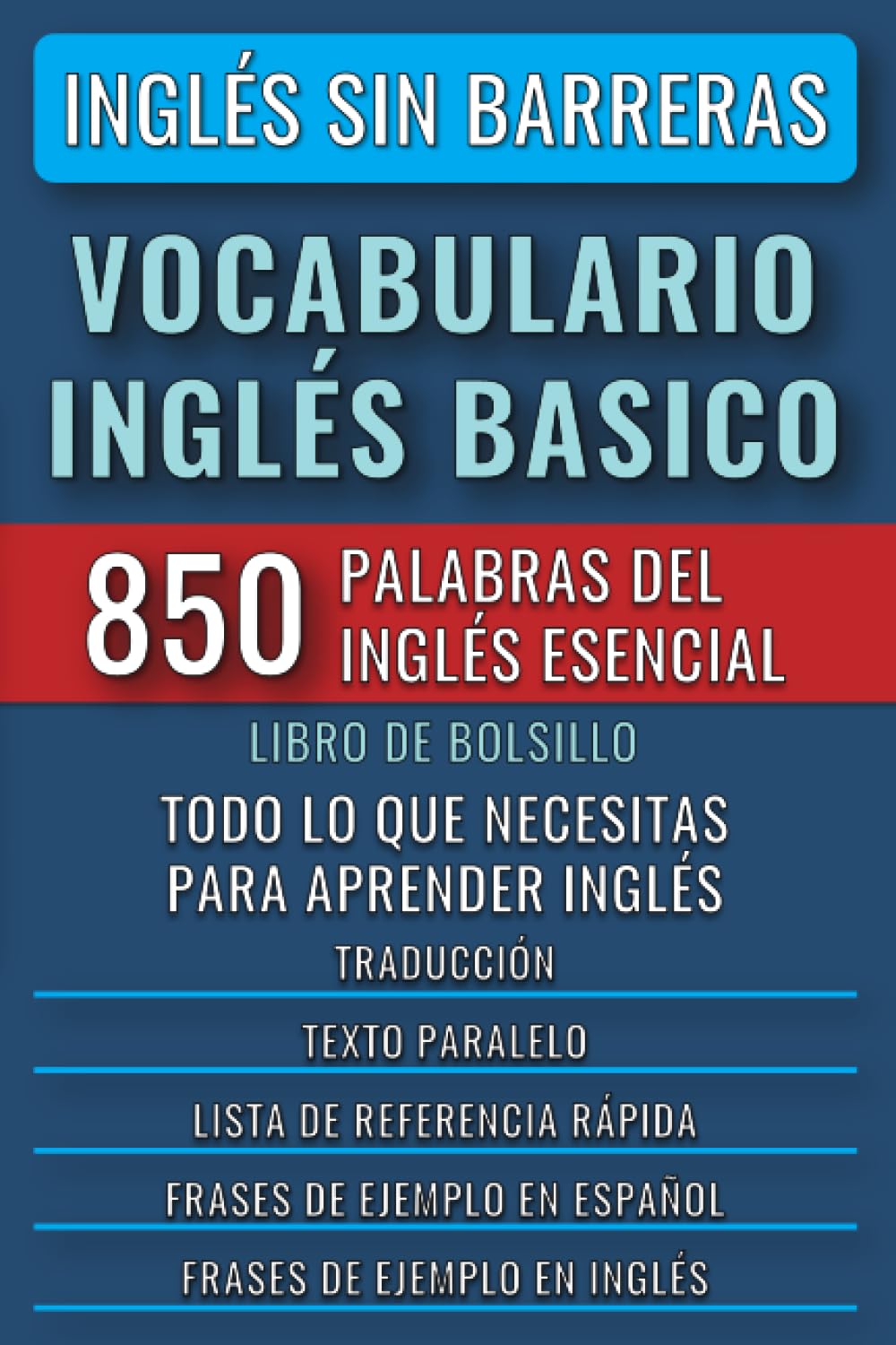 Inglés Sin Barreras - Vocabulario Inglés Basico: Las 850 palabras del Inglés Esencial, con traducción y frases de ejemplo - Libro de Bolsillo