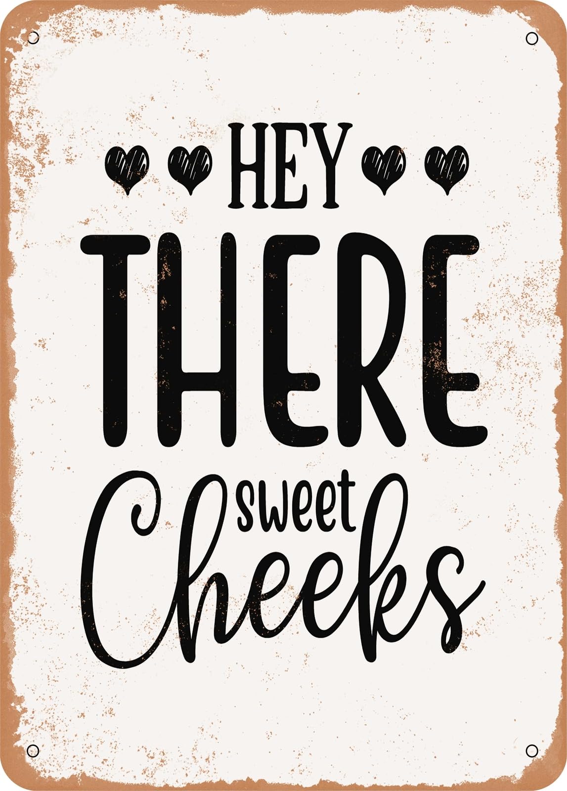 Metal Sign - Hey there Sweet Cheeks - 3 - Vintage Rusty Look home decor